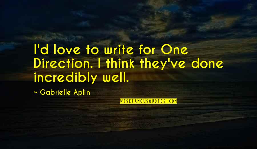 I'm Done Love Quotes By Gabrielle Aplin: I'd love to write for One Direction. I
