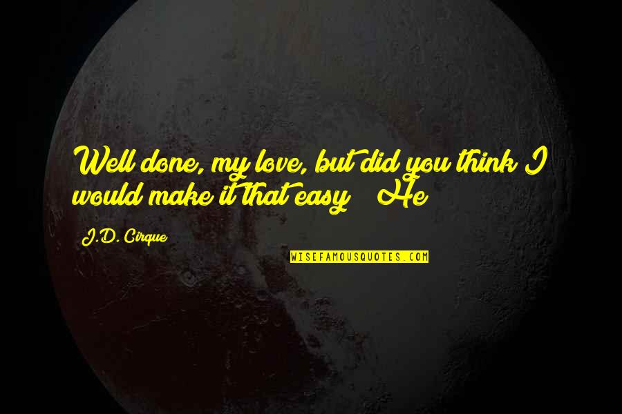 I'm Done Love Quotes By J.D. Cirque: Well done, my love, but did you think