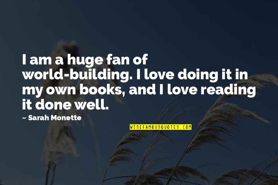 I'm Done Love Quotes By Sarah Monette: I am a huge fan of world-building. I