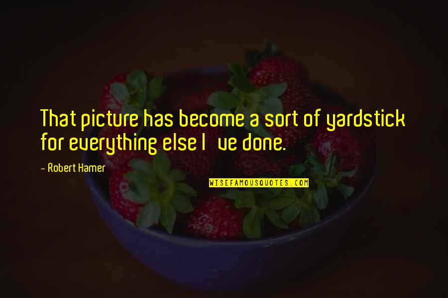 I'm Done Picture Quotes By Robert Hamer: That picture has become a sort of yardstick