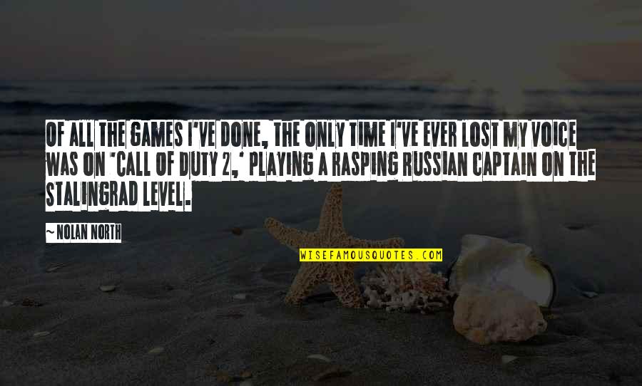 I'm Done Playing Games Quotes By Nolan North: Of all the games I've done, the only
