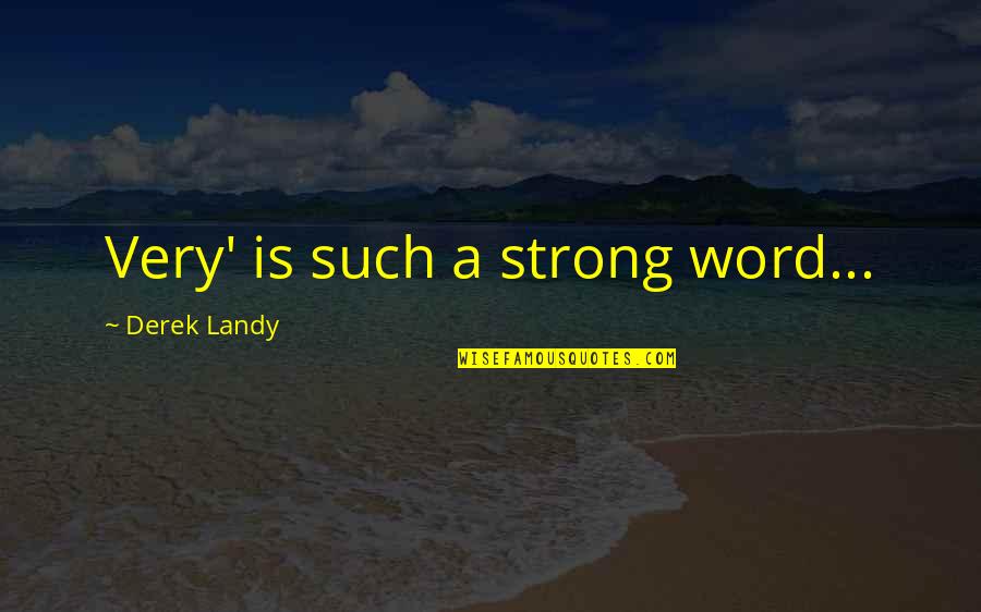 Im Done Quotes And Quotes By Derek Landy: Very' is such a strong word... Im Done Quotes And Quotes By Derek Landy: Very' is such a strong word...