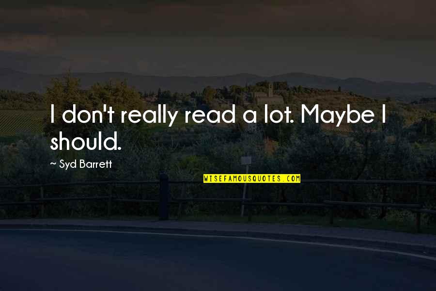 Im Done Quotes And Quotes By Syd Barrett: I don't really read a lot. Maybe I