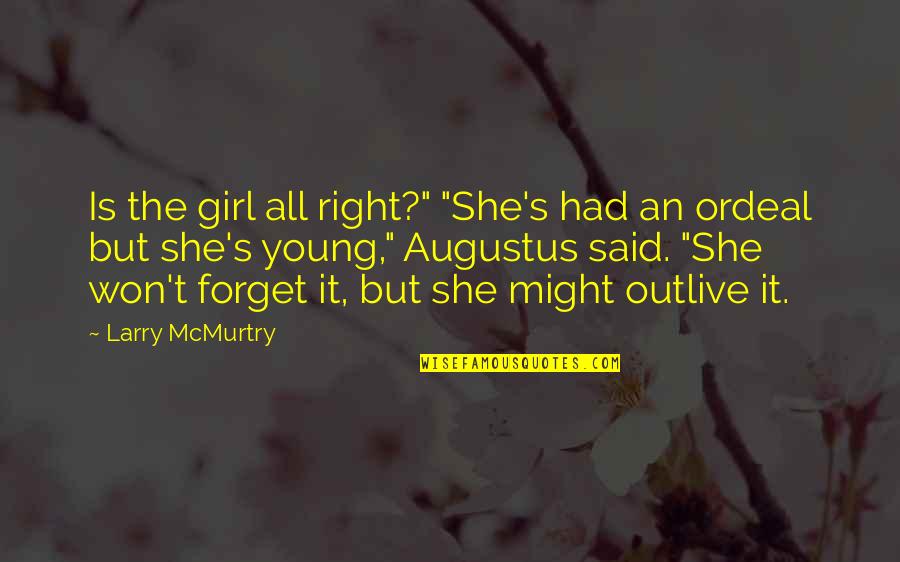 Im Done Repeating Myself Quotes By Larry McMurtry: Is the girl all right?" "She's had an