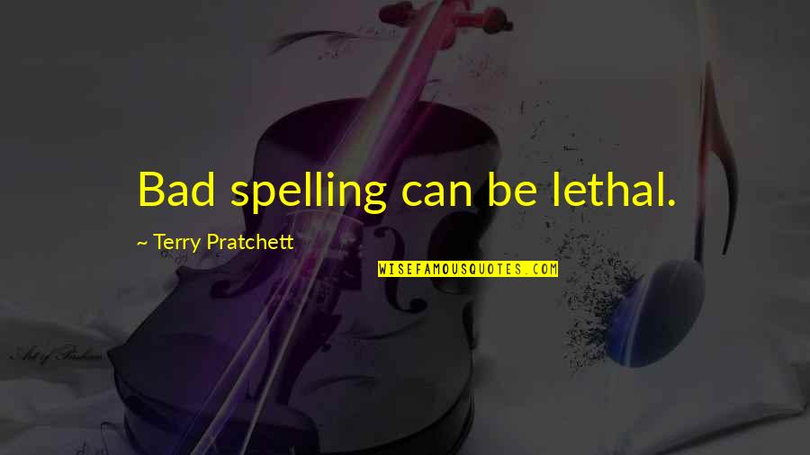 I'm Done Trying To Help You Quotes By Terry Pratchett: Bad spelling can be lethal.