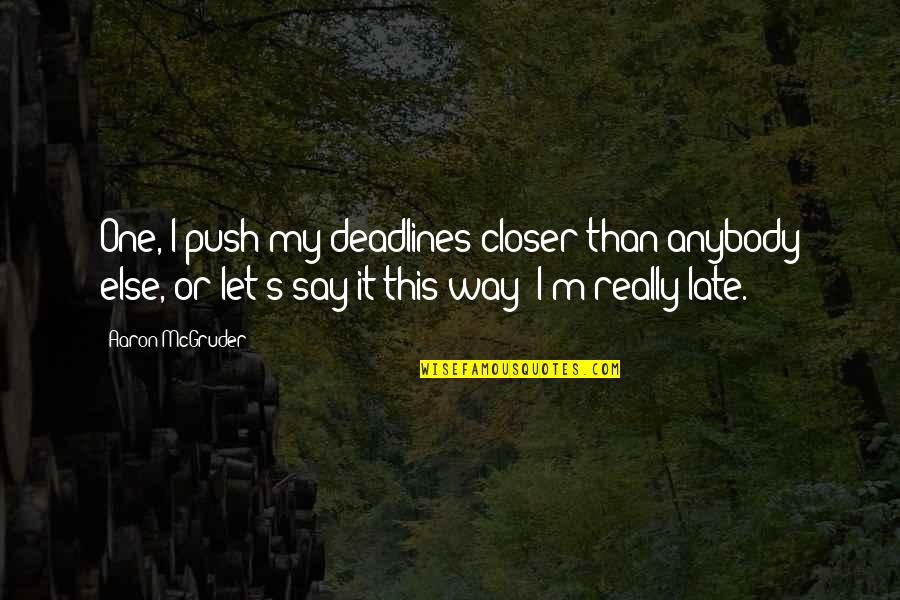 I'm Done Tumblr Quotes By Aaron McGruder: One, I push my deadlines closer than anybody