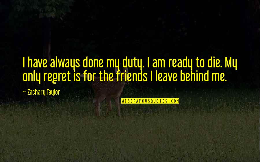 I'm Done With Friends Quotes By Zachary Taylor: I have always done my duty. I am