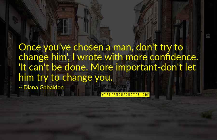 I'm Done With Him Quotes By Diana Gabaldon: Once you've chosen a man, don't try to