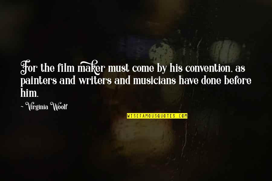 I'm Done With Him Quotes By Virginia Woolf: For the film maker must come by his