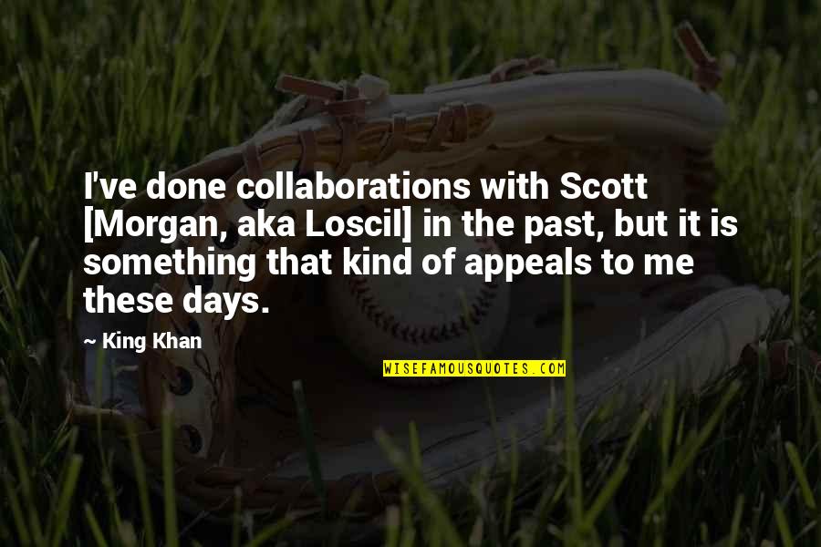 I'm Done With The Past Quotes By King Khan: I've done collaborations with Scott [Morgan, aka Loscil]