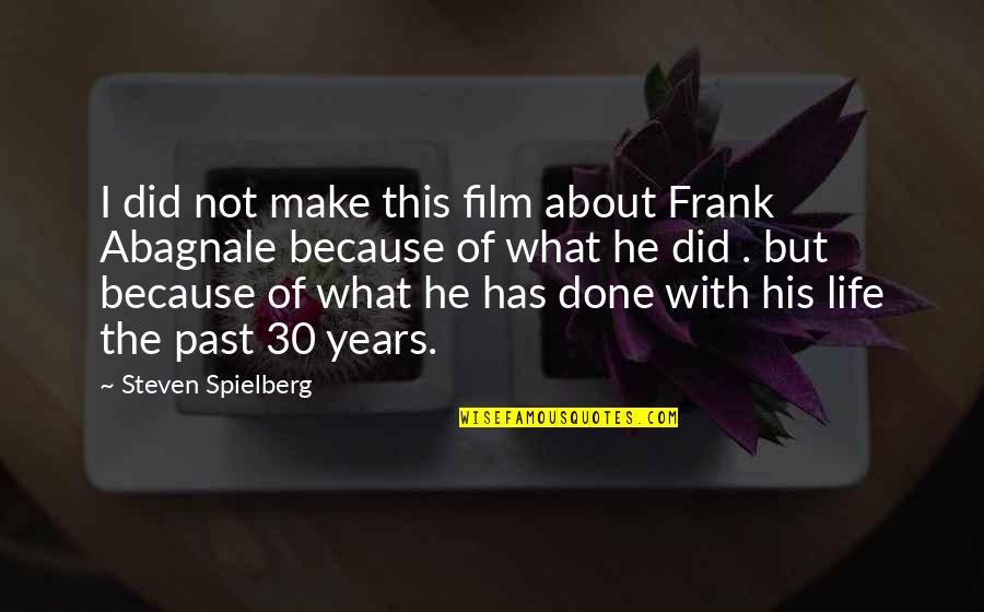 I'm Done With The Past Quotes By Steven Spielberg: I did not make this film about Frank