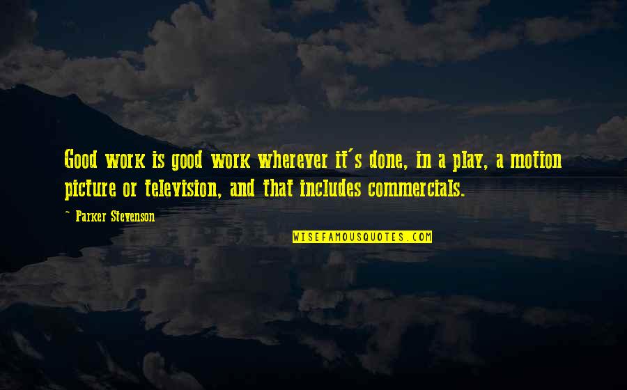 I'm Done With You Picture Quotes By Parker Stevenson: Good work is good work wherever it's done,