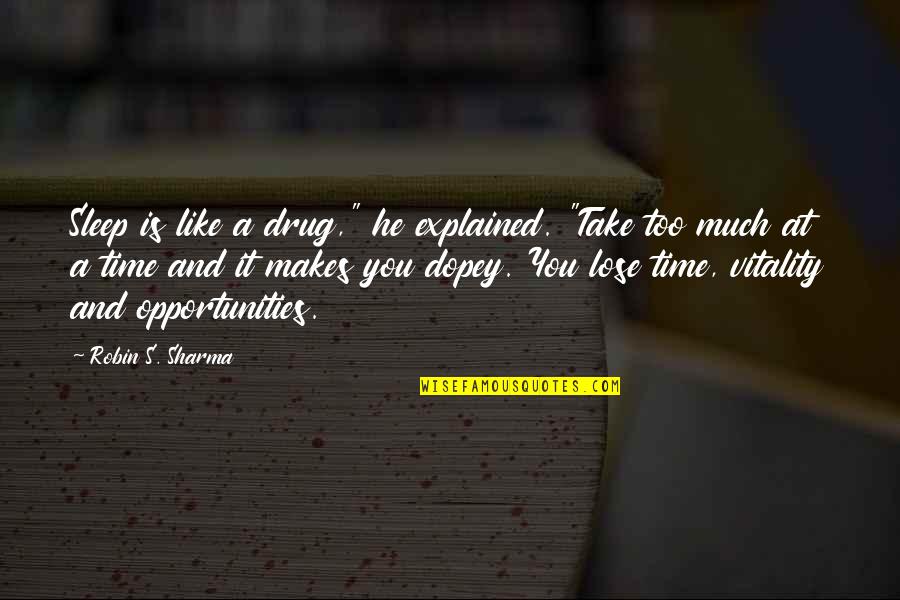 I'm Dopey Quotes By Robin S. Sharma: Sleep is like a drug," he explained. "Take I'm Dopey Quotes By Robin S. Sharma: Sleep is like a drug," he explained. "Take