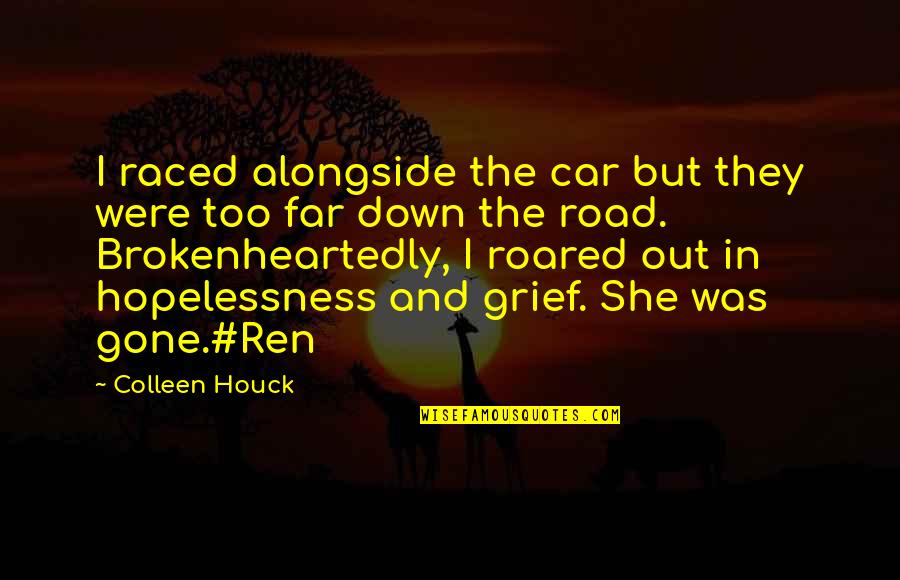 I'm Down And Out Quotes By Colleen Houck: I raced alongside the car but they were