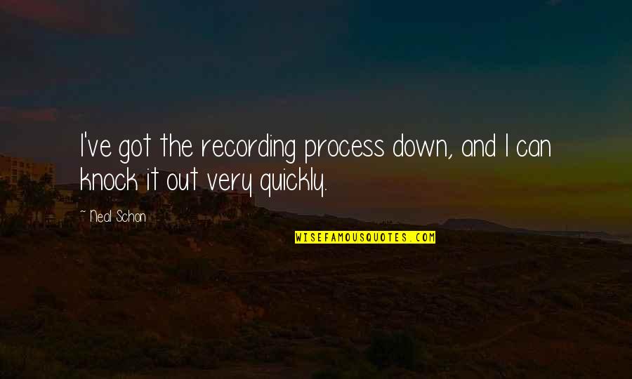 I'm Down And Out Quotes By Neal Schon: I've got the recording process down, and I