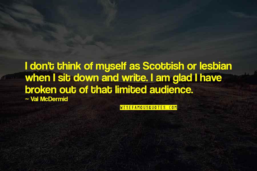 I'm Down And Out Quotes By Val McDermid: I don't think of myself as Scottish or