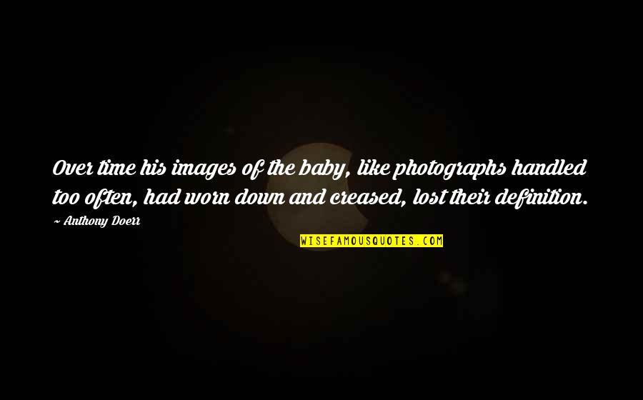 I'm Down For You Baby Quotes By Anthony Doerr: Over time his images of the baby, like I'm Down For You Baby Quotes By Anthony Doerr: Over time his images of the baby, like