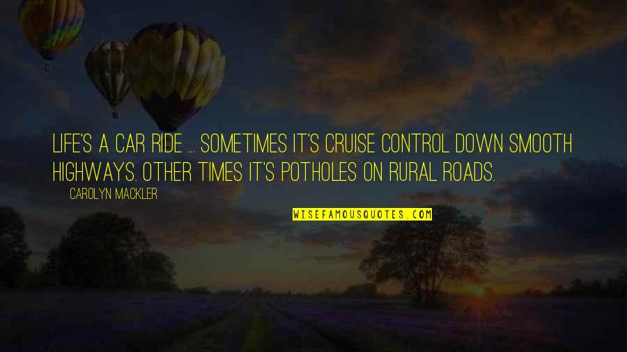 I'm Down To Ride Quotes By Carolyn Mackler: Life's a car ride ... Sometimes it's cruise I'm Down To Ride Quotes By Carolyn Mackler: Life's a car ride ... Sometimes it's cruise