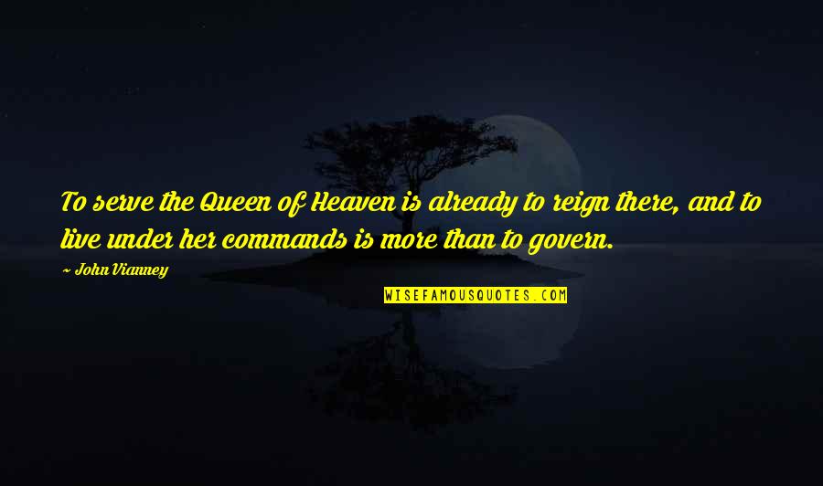 Im Drained Quotes By John Vianney: To serve the Queen of Heaven is already