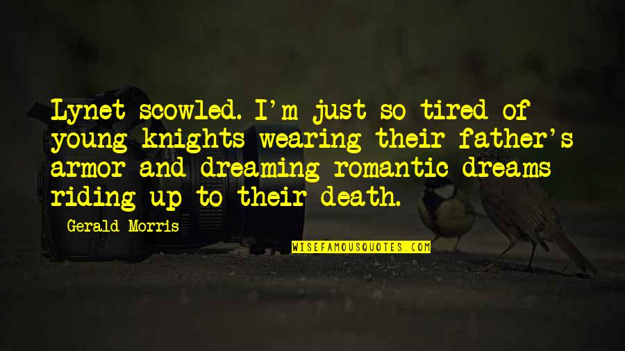 I'm Dreaming Of You Quotes By Gerald Morris: Lynet scowled. I'm just so tired of young