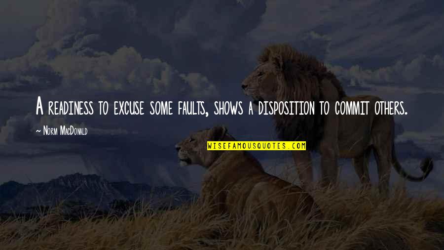 Im Drunk In Love Quotes By Norm MacDonald: A readiness to excuse some faults, shows a