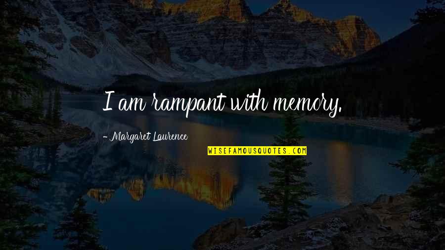 I'm Easily Pleased Quotes By Margaret Laurence: I am rampant with memory.