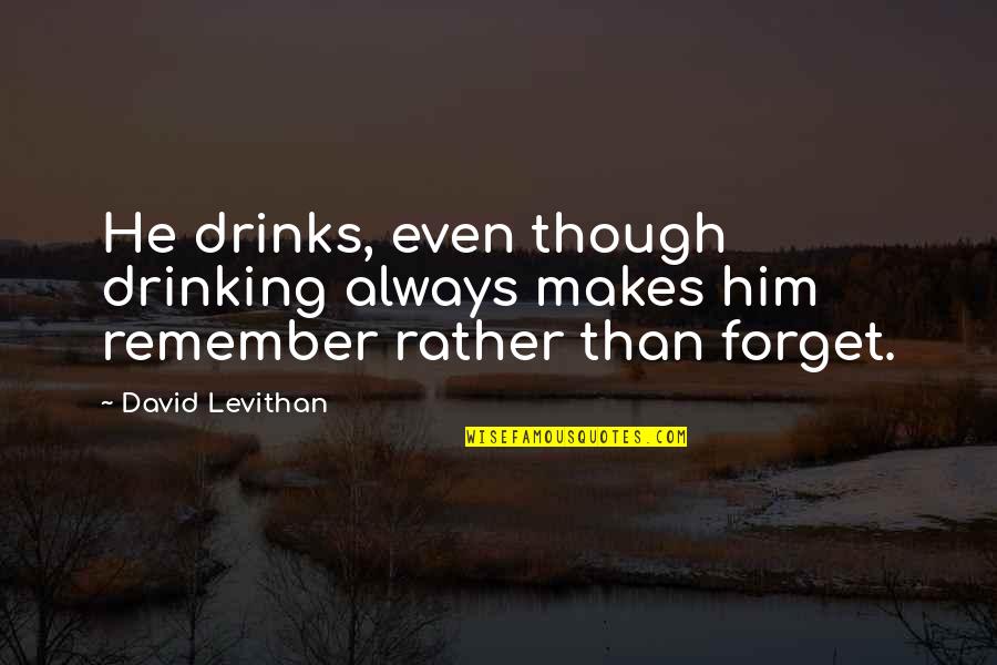 I'm Emotionally Drained Quotes By David Levithan: He drinks, even though drinking always makes him