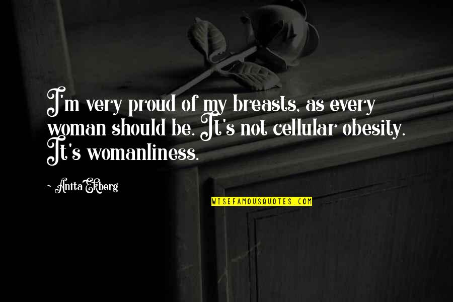 I'm Every Woman Quotes By Anita Ekberg: I'm very proud of my breasts, as every