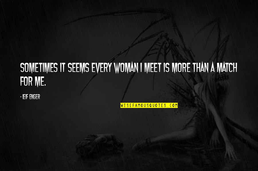 I'm Every Woman Quotes By Leif Enger: Sometimes it seems every woman I meet is