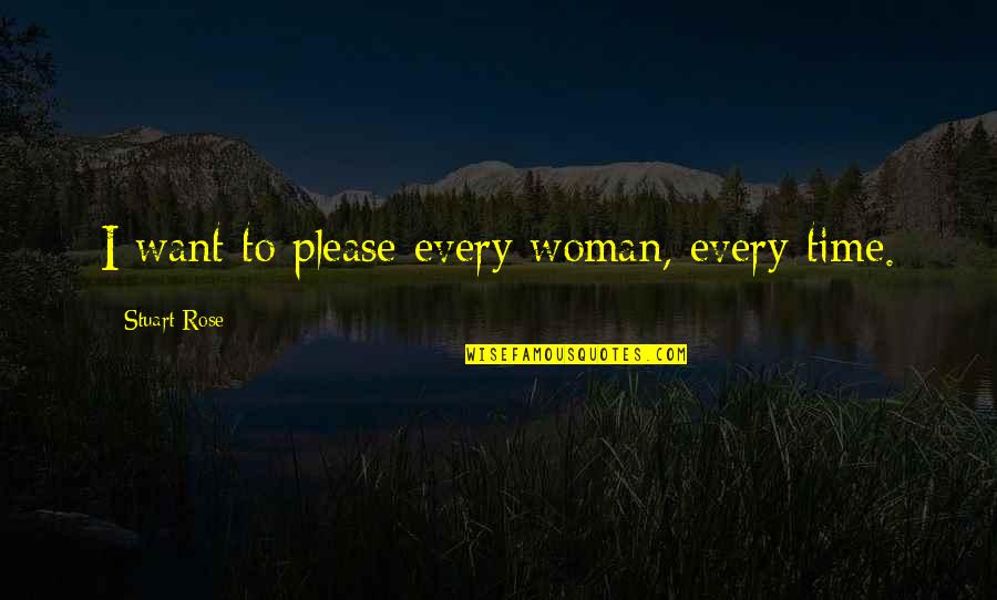 I'm Every Woman Quotes By Stuart Rose: I want to please every woman, every time.