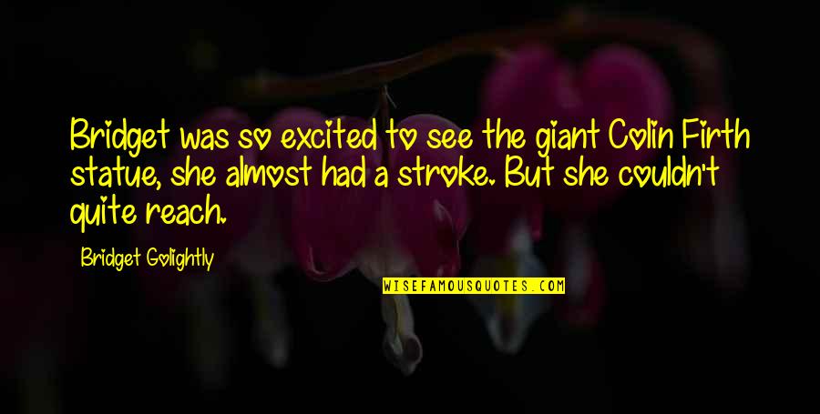 I'm Excited To See You Quotes By Bridget Golightly: Bridget was so excited to see the giant