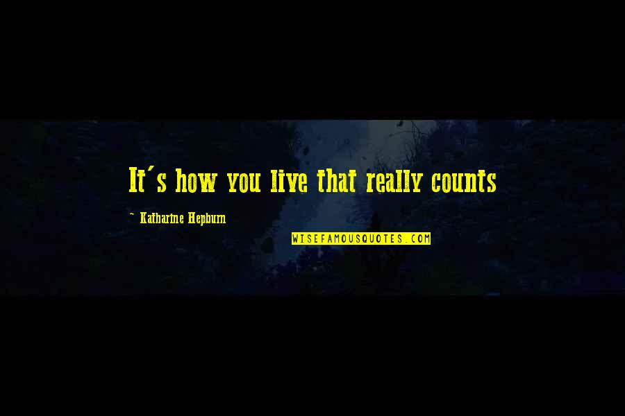 Im Extra Quotes By Katharine Hepburn: It's how you live that really counts Im Extra Quotes By Katharine Hepburn: It's how you live that really counts