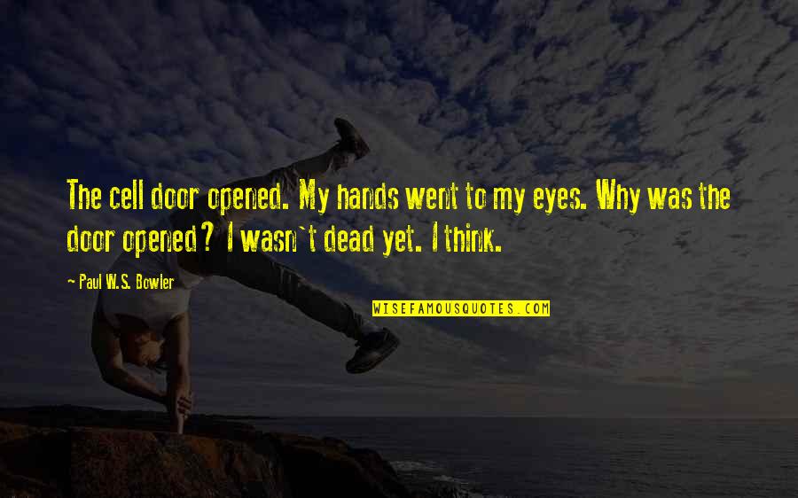 Im Extra Quotes By Paul W.S. Bowler: The cell door opened. My hands went to Im Extra Quotes By Paul W.S. Bowler: The cell door opened. My hands went to