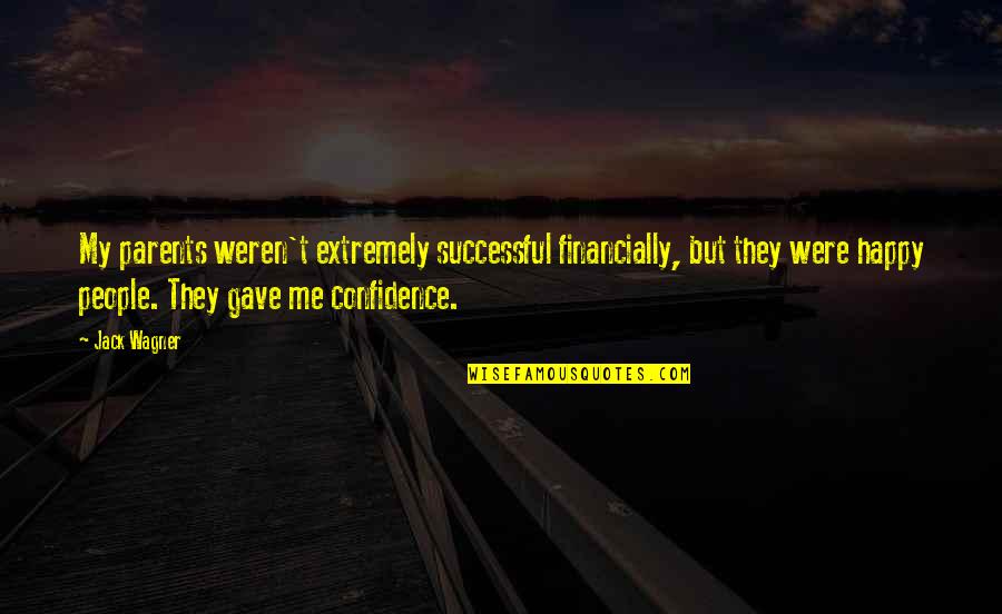 I'm Extremely Happy Quotes By Jack Wagner: My parents weren't extremely successful financially, but they