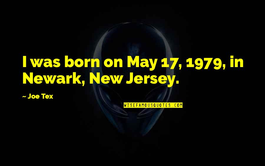 I'm Extremely Happy Quotes By Joe Tex: I was born on May 17, 1979, in