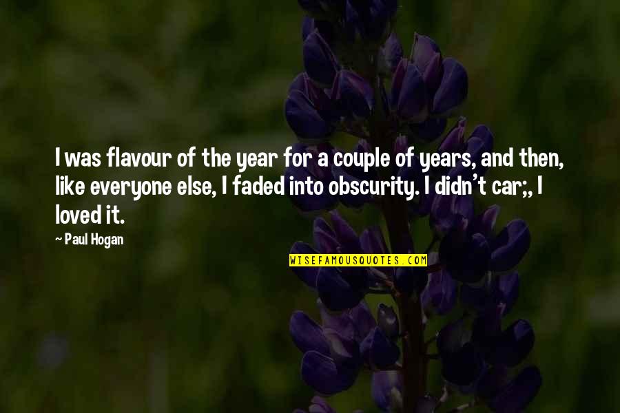 I'm Faded Quotes By Paul Hogan: I was flavour of the year for a I'm Faded Quotes By Paul Hogan: I was flavour of the year for a