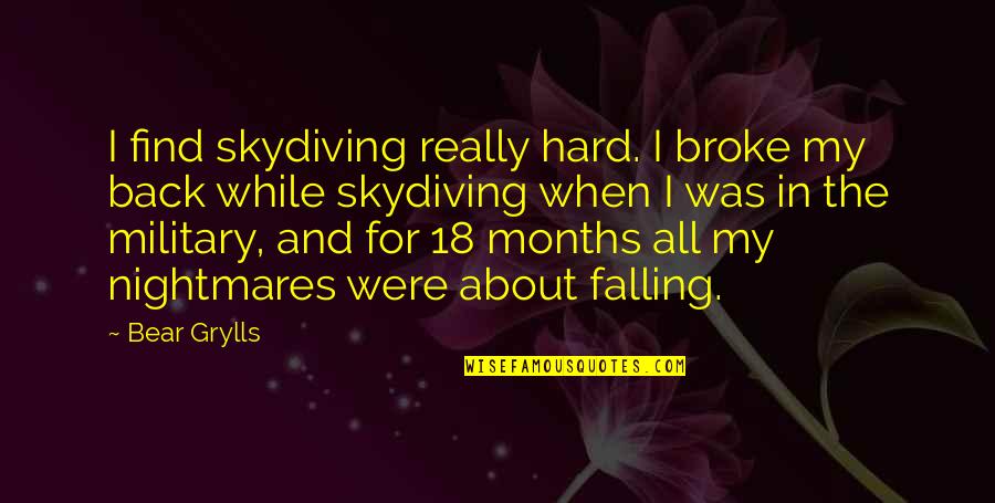 I'm Falling Back Quotes By Bear Grylls: I find skydiving really hard. I broke my