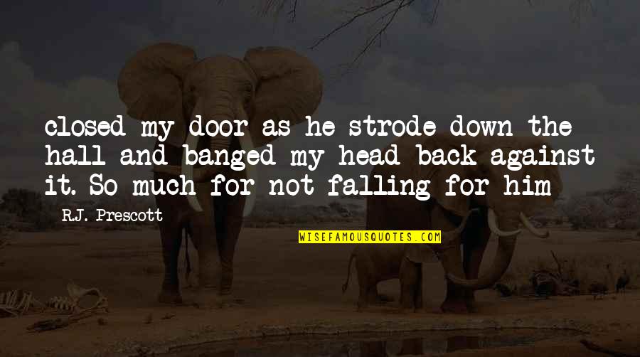 I'm Falling Back Quotes By R.J. Prescott: closed my door as he strode down the