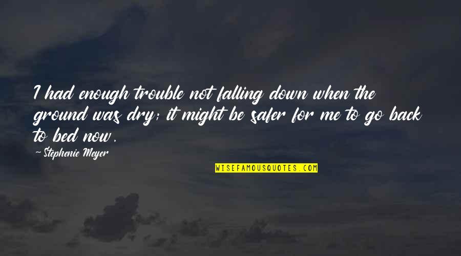 I'm Falling Back Quotes By Stephenie Meyer: I had enough trouble not falling down when