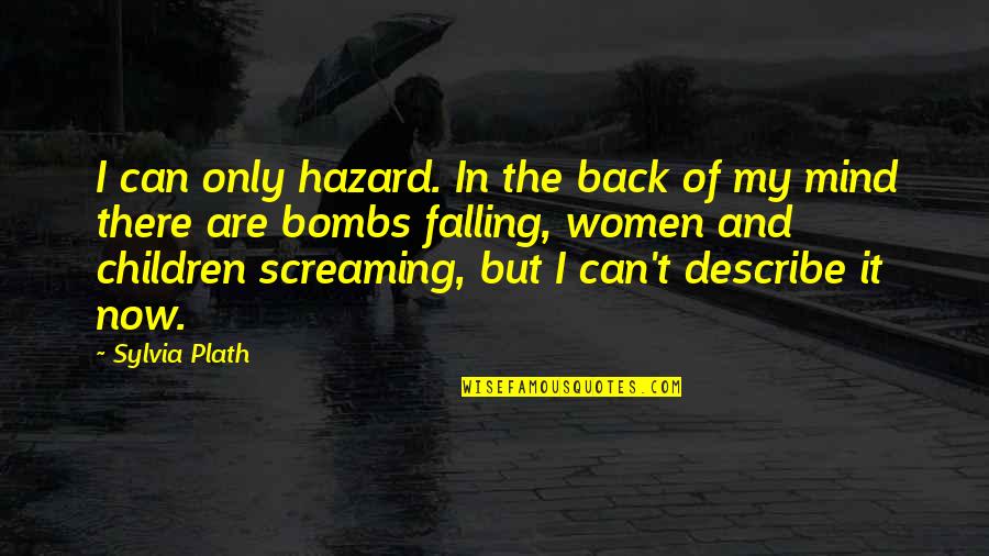 I'm Falling Back Quotes By Sylvia Plath: I can only hazard. In the back of