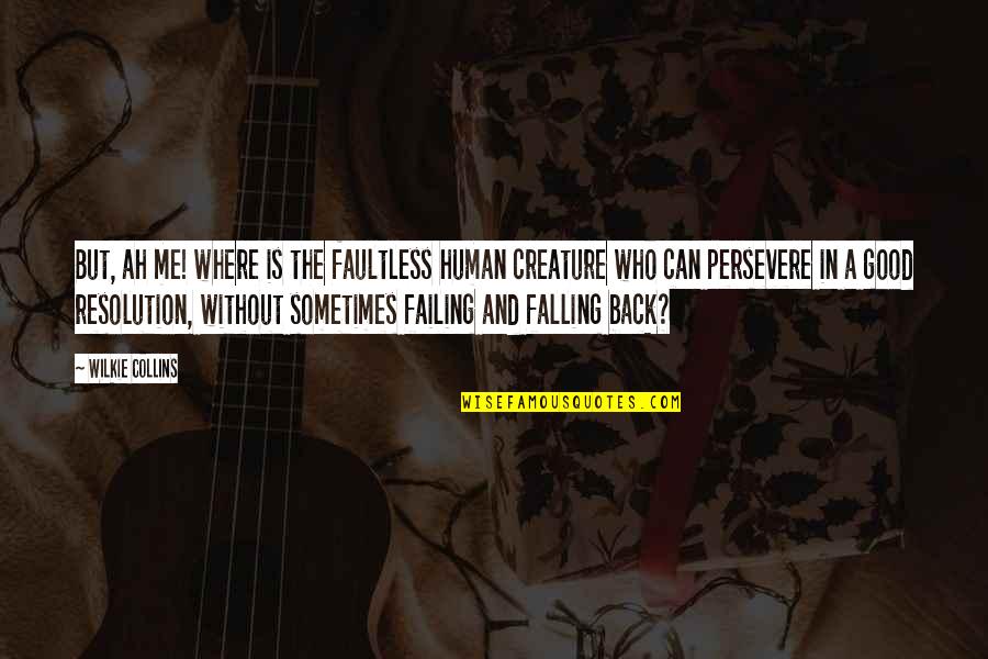 I'm Falling Back Quotes By Wilkie Collins: But, ah me! where is the faultless human