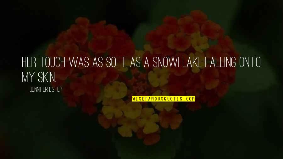 I'm Falling For Her Quotes By Jennifer Estep: Her touch was as soft as a snowflake