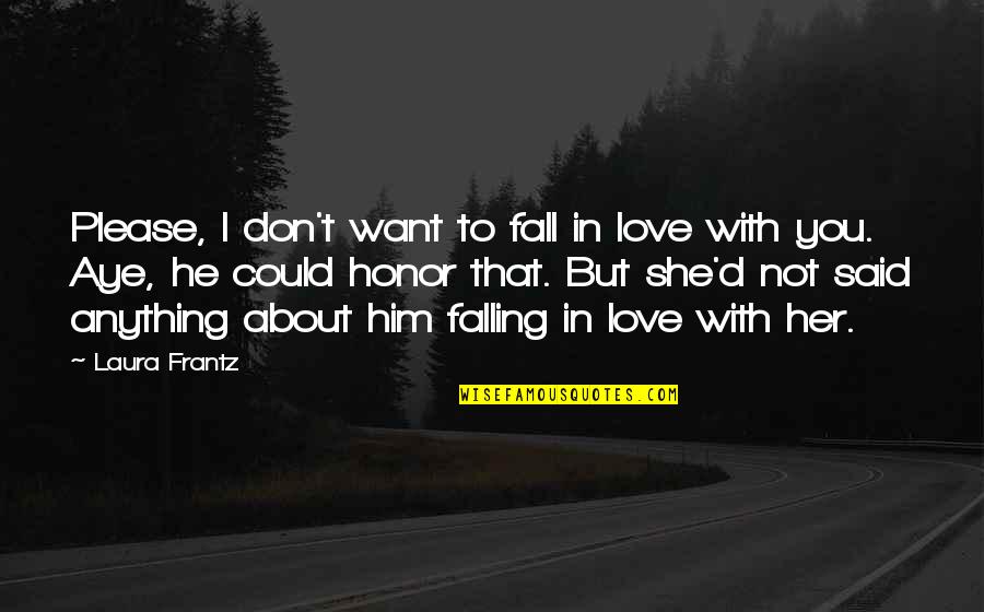 I'm Falling For Her Quotes By Laura Frantz: Please, I don't want to fall in love