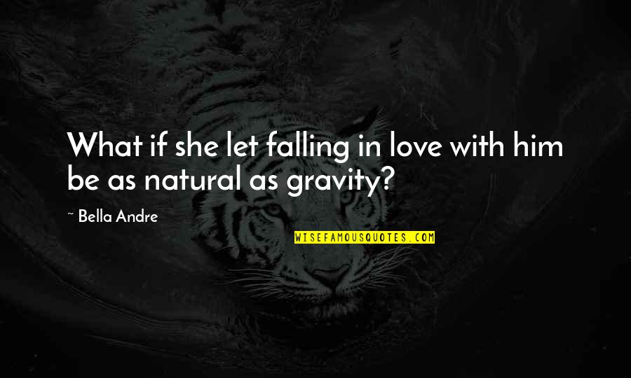 I'm Falling For Him Quotes By Bella Andre: What if she let falling in love with
