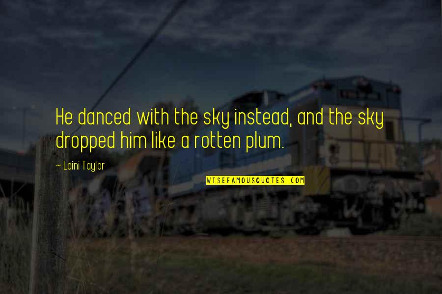 I'm Falling For Him Quotes By Laini Taylor: He danced with the sky instead, and the