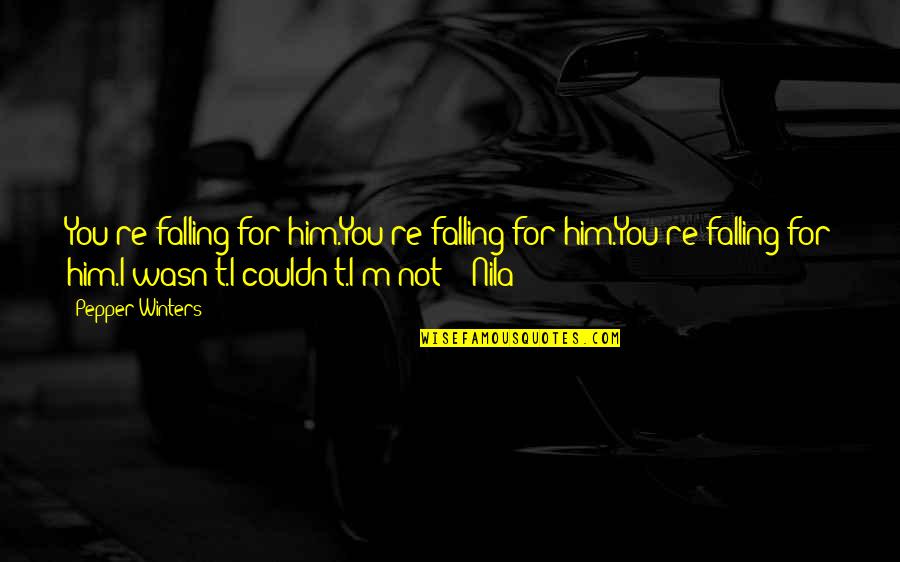 I'm Falling For Him Quotes By Pepper Winters: You're falling for him.You're falling for him.You're falling