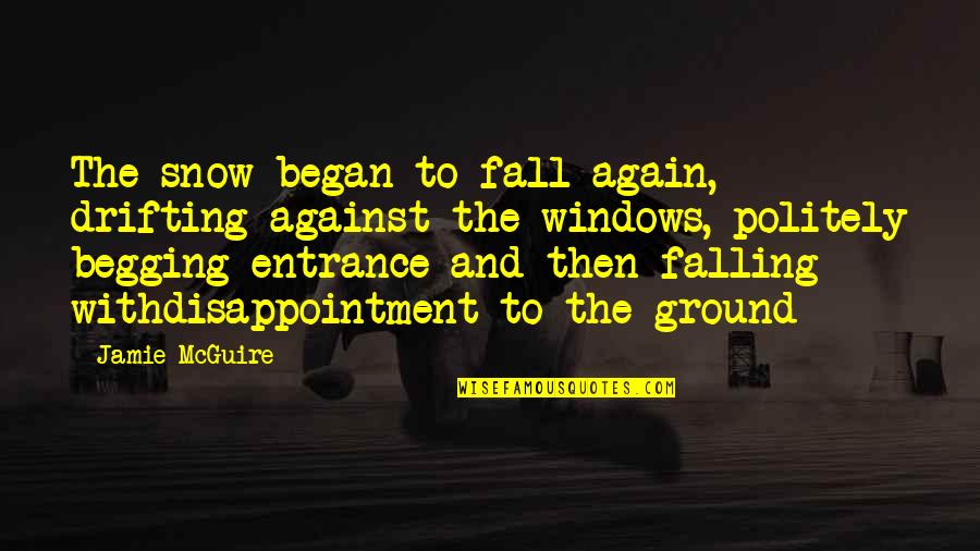 I'm Falling For You Again Quotes By Jamie McGuire: The snow began to fall again, drifting against