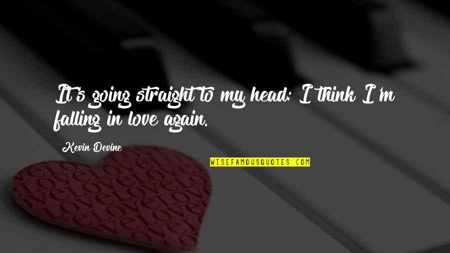 I'm Falling For You Again Quotes By Kevin Devine: It's going straight to my head: I think