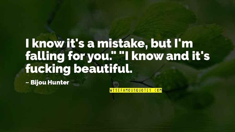 I'm Falling For You Quotes By Bijou Hunter: I know it's a mistake, but I'm falling