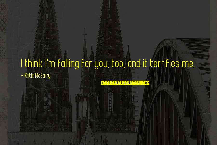 I'm Falling For You Quotes By Katie McGarry: I think I'm falling for you, too, and